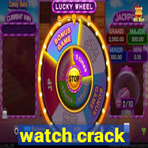 watch crack